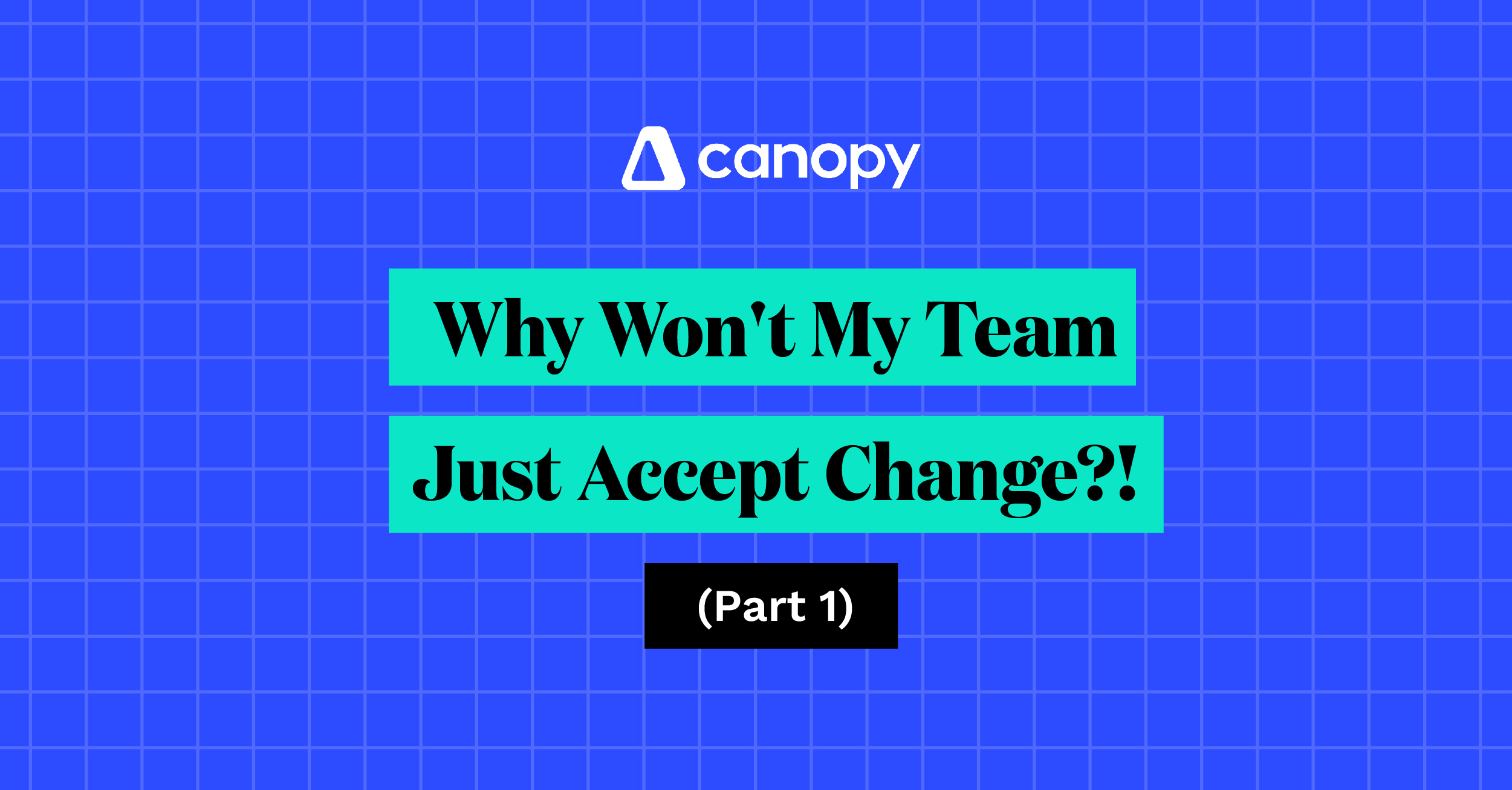 Why Won’t My Team Just Accept Change?! (Part 1)