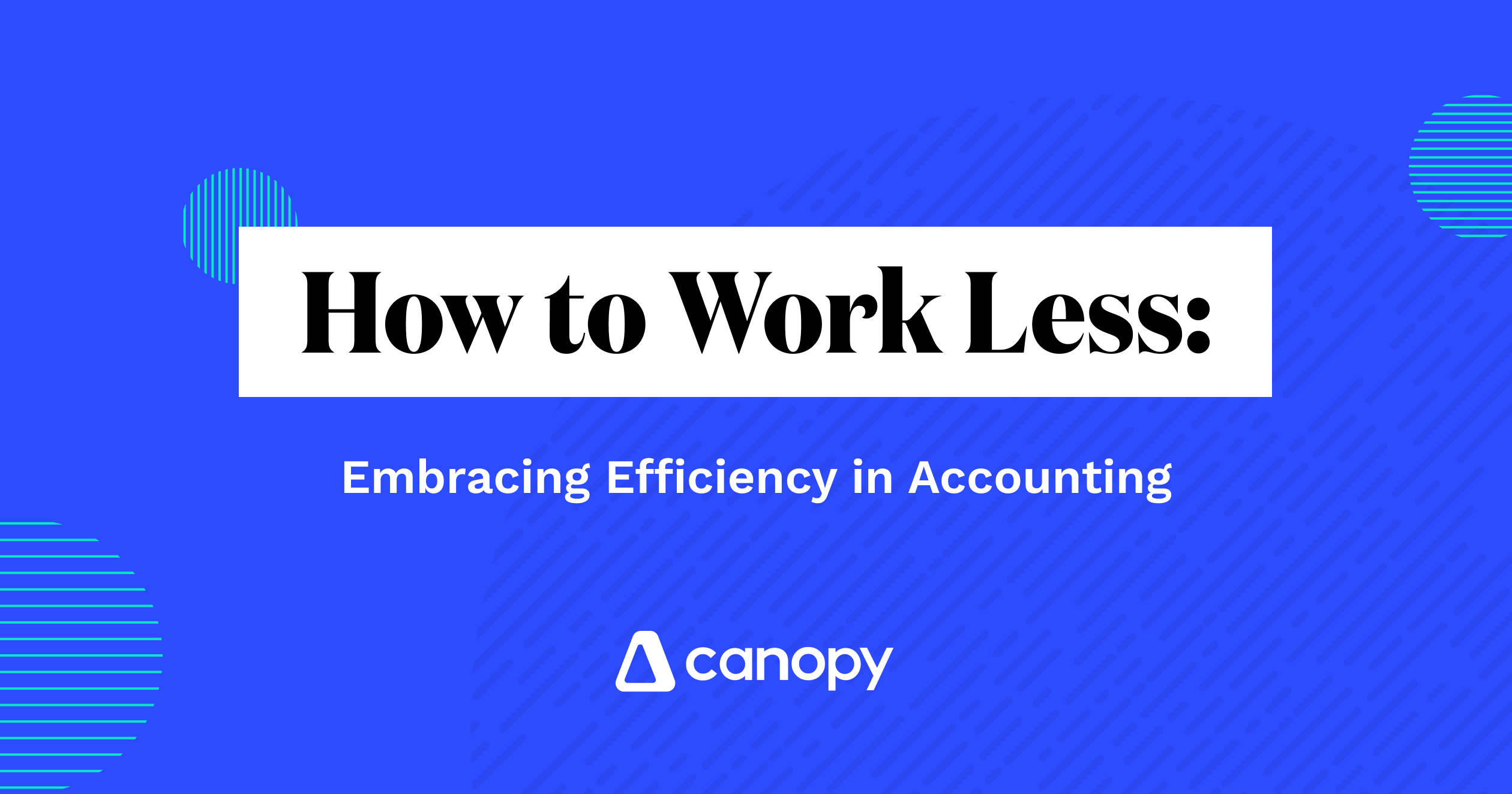 How to Work Less: Embracing Efficiency in Accounting