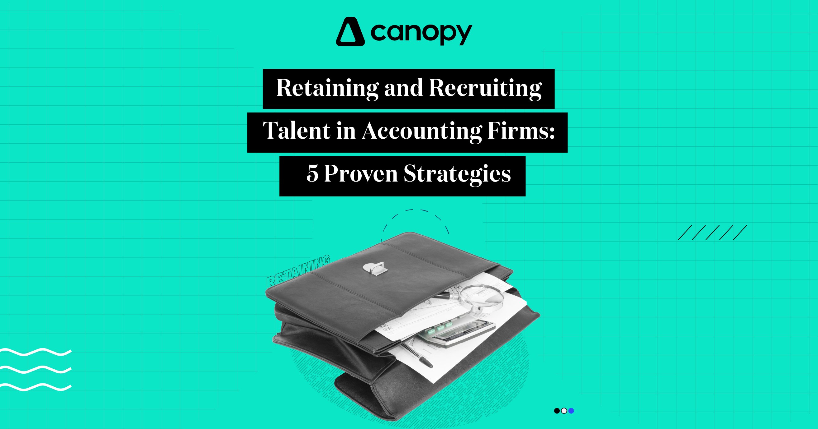 Retaining and Recruiting Talent in Accounting Firms: 5 Proven Strategies