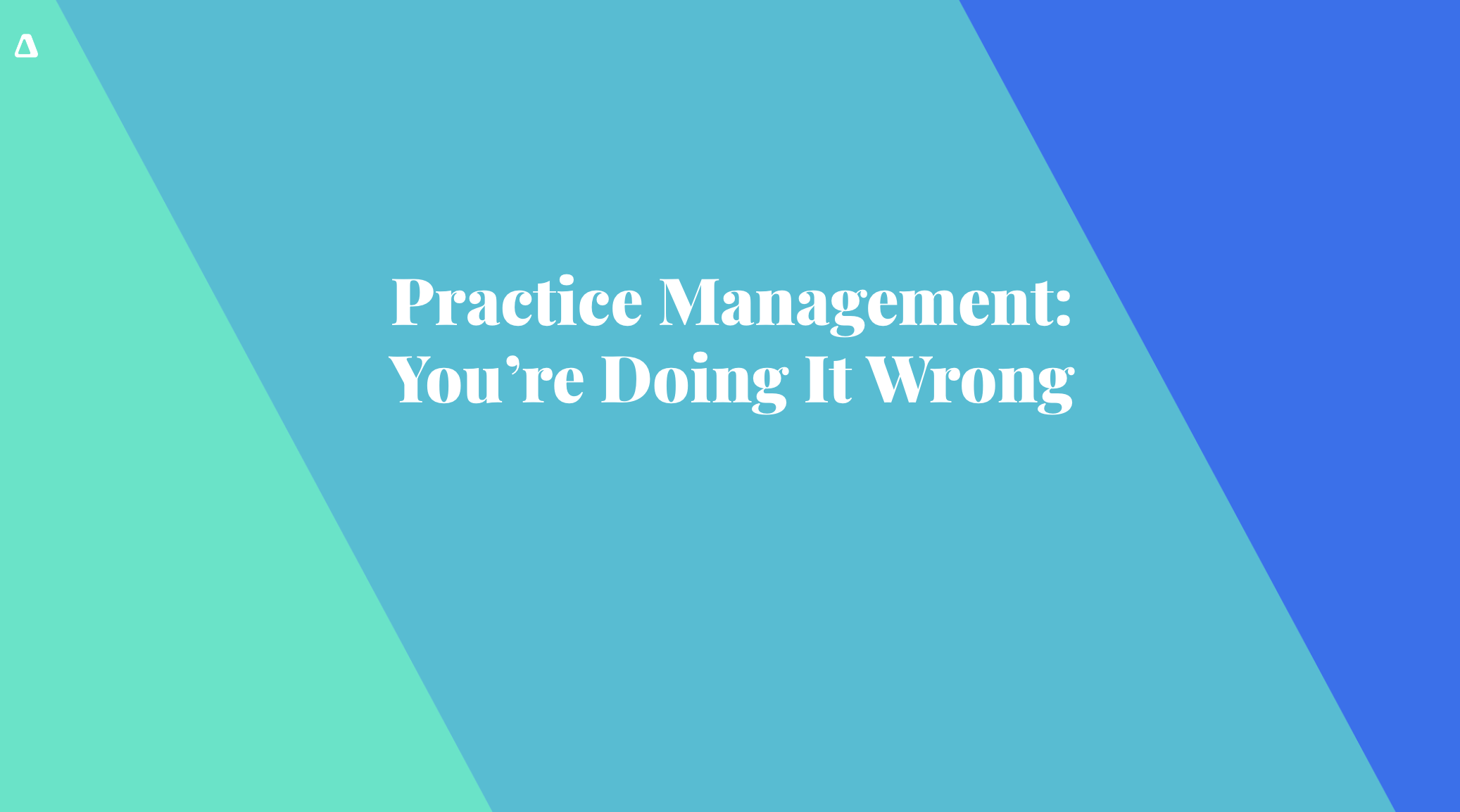 Practice Management: You're Doing it Wrong