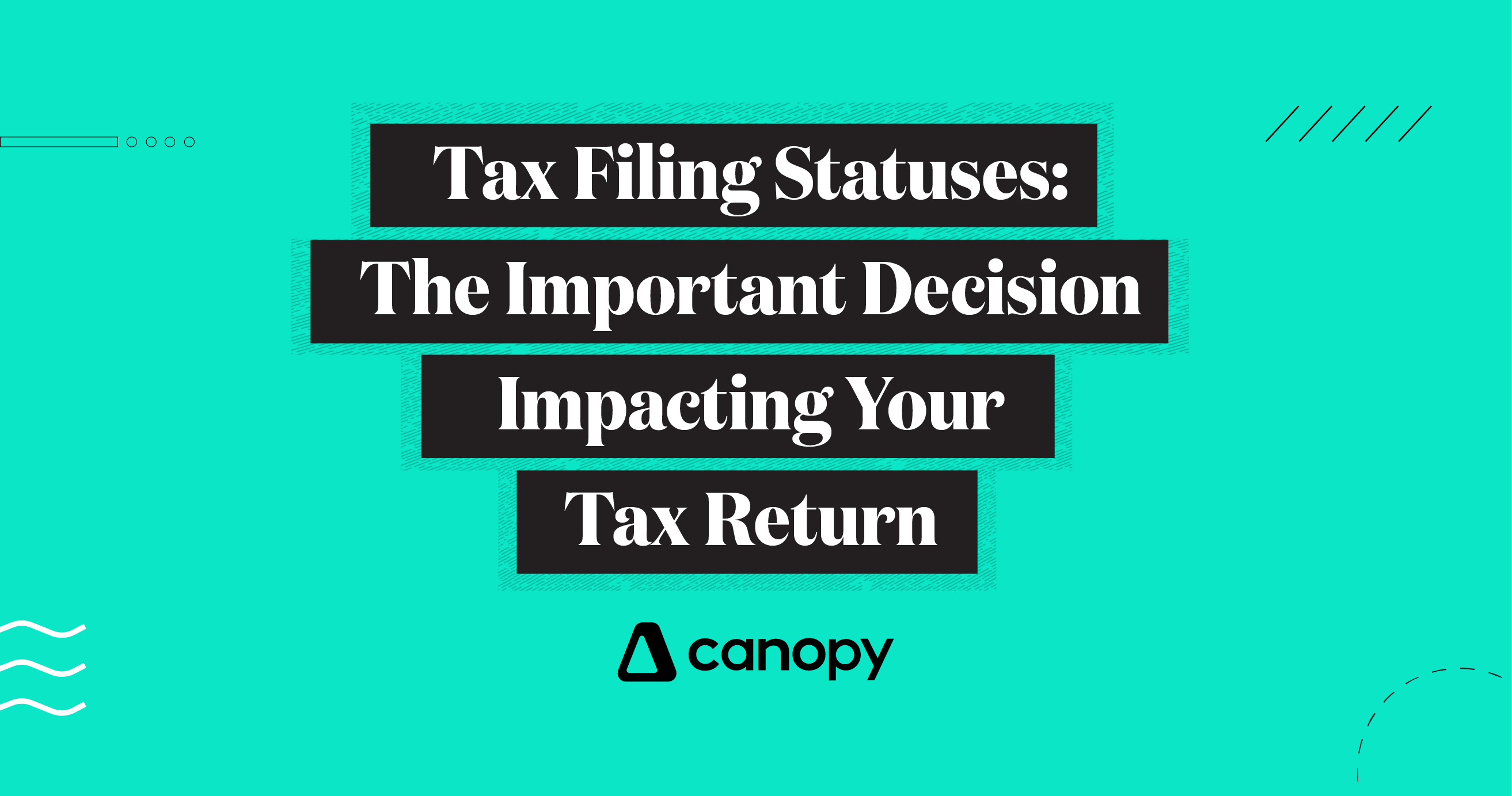 Tax Filing Statuses: The Important Decision Impacting Your Tax Return