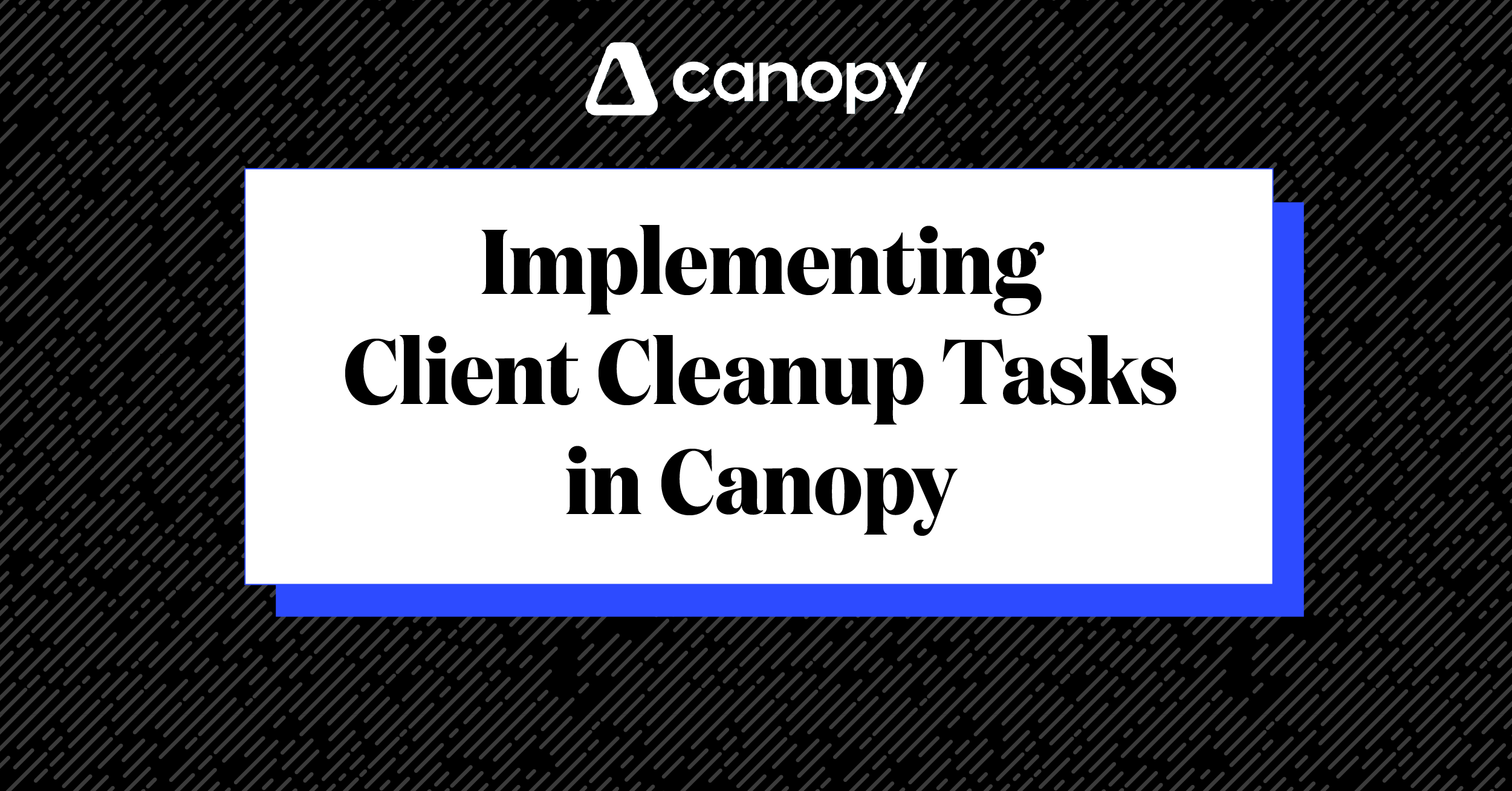 Implementing Client Cleanup Tasks in Canopy