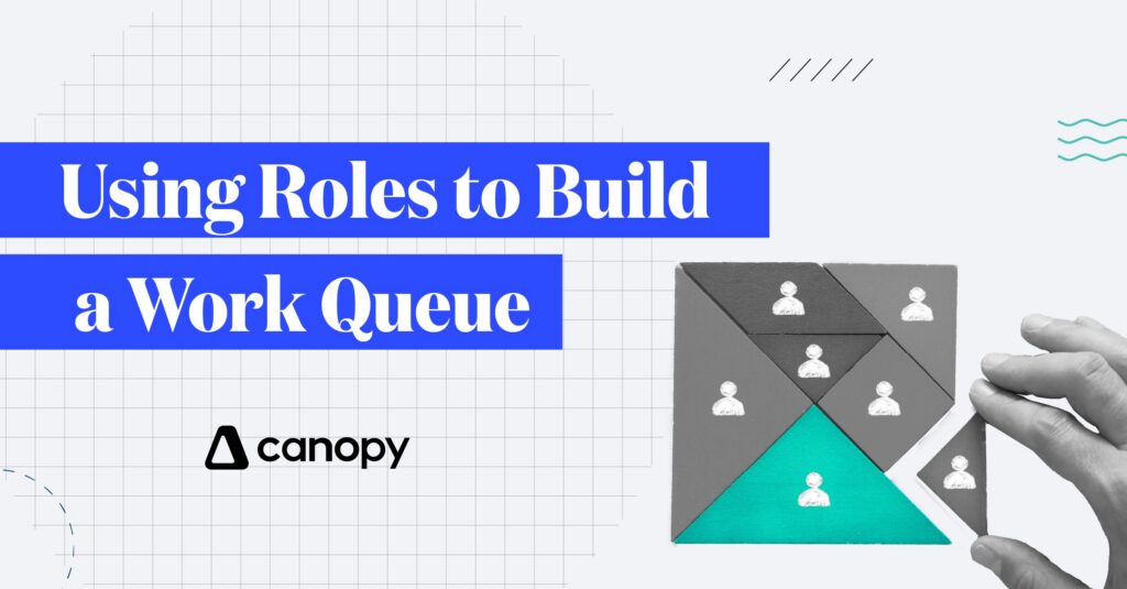 Using Roles to Build a Work Queue - Canopy