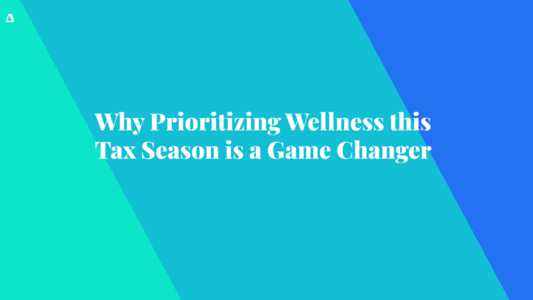 Why Prioritizing Wellness This Tax Season is a Game Changer