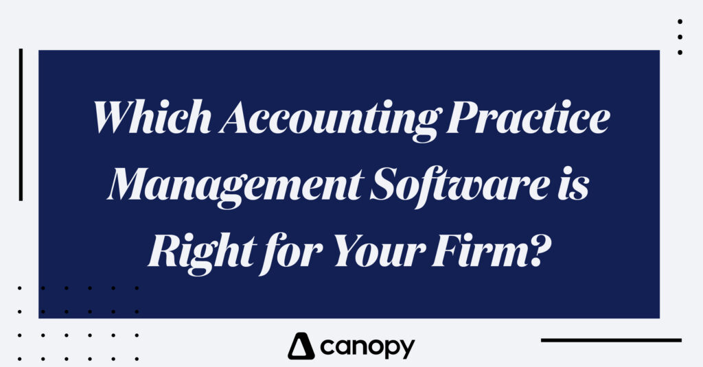 Which Accounting Practice Management Software is Right for Your Firm?