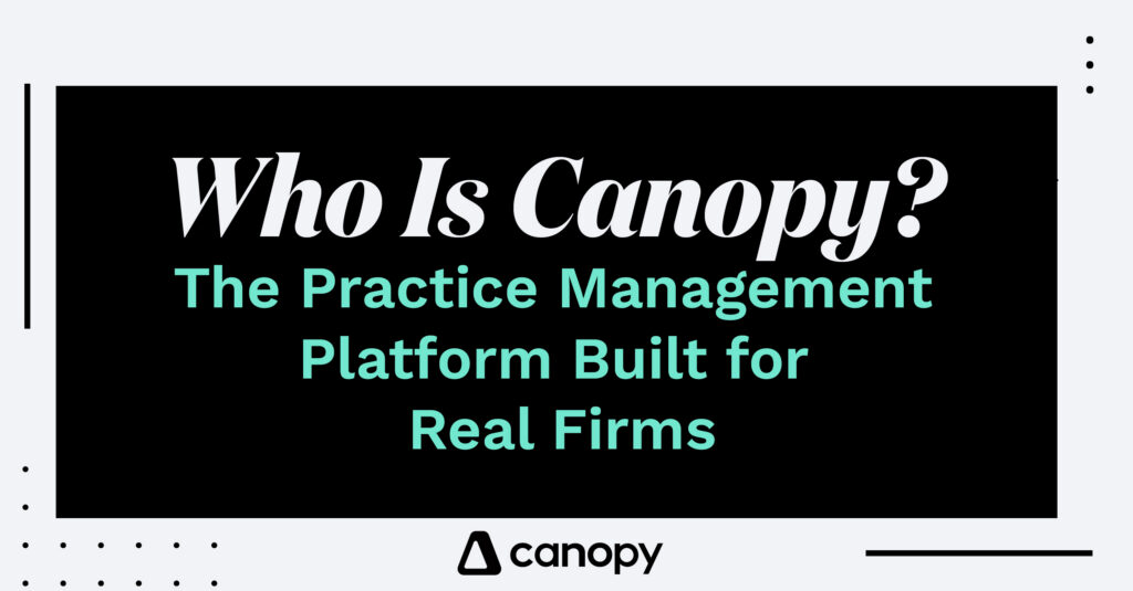 Who Is Canopy? The Accounting Practice Management Platform Built for Real Firms